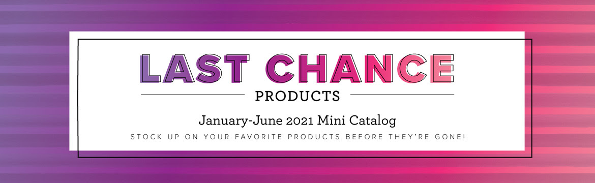 January – June Mini Catalog: Last Chance Products!!